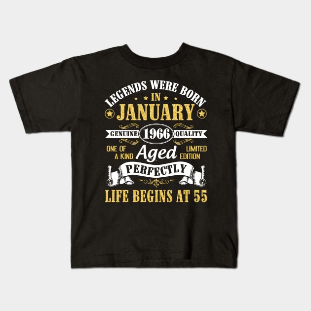 Legends Were Born In January 1966 Genuine Quality Aged Perfectly Life Begins At 55 Years Birthday Kids T-Shirt by DainaMotteut